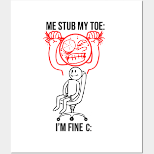 Me Stub My Toe I'M Fine Funny Hilarious Meme Posters and Art
